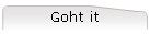 Goht it